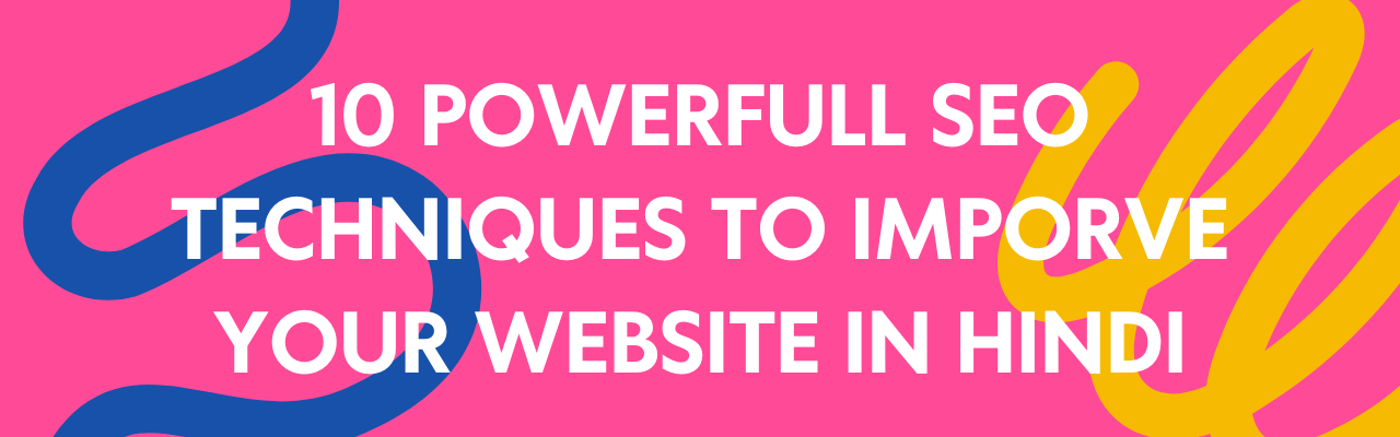 10 POWERFULL SEO TECHNIQUES TO IMPORVE YOUR WEBSITE IN HINDI